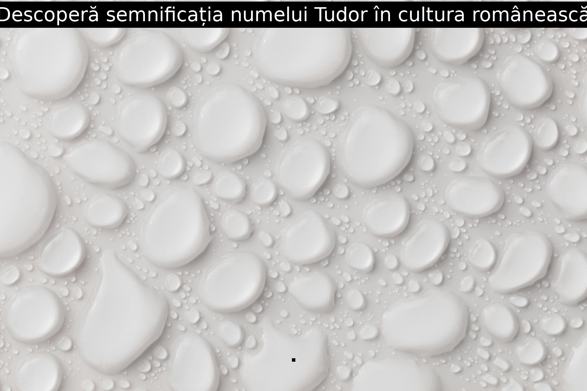 Descoperă semnificația numelui Tudor în cultura românească