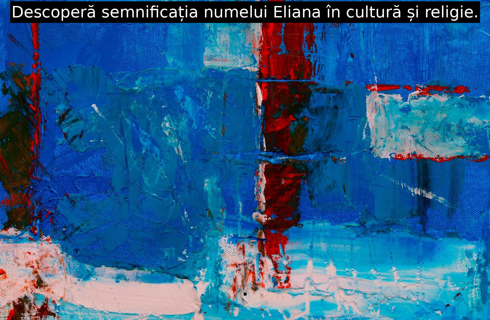 Descoperă semnificația numelui Eliana în cultură și religie.