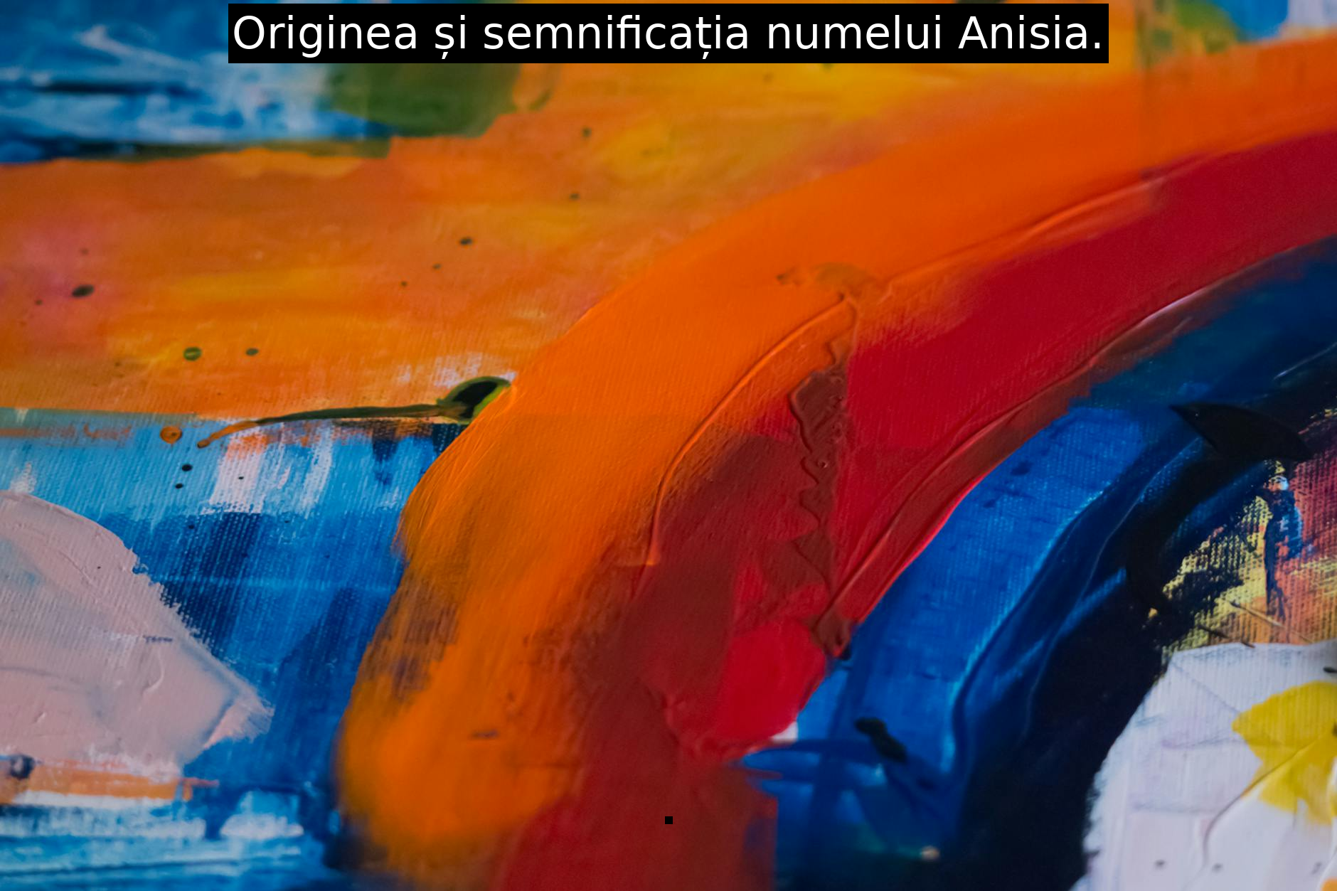 Originea și semnificația numelui Anisia.