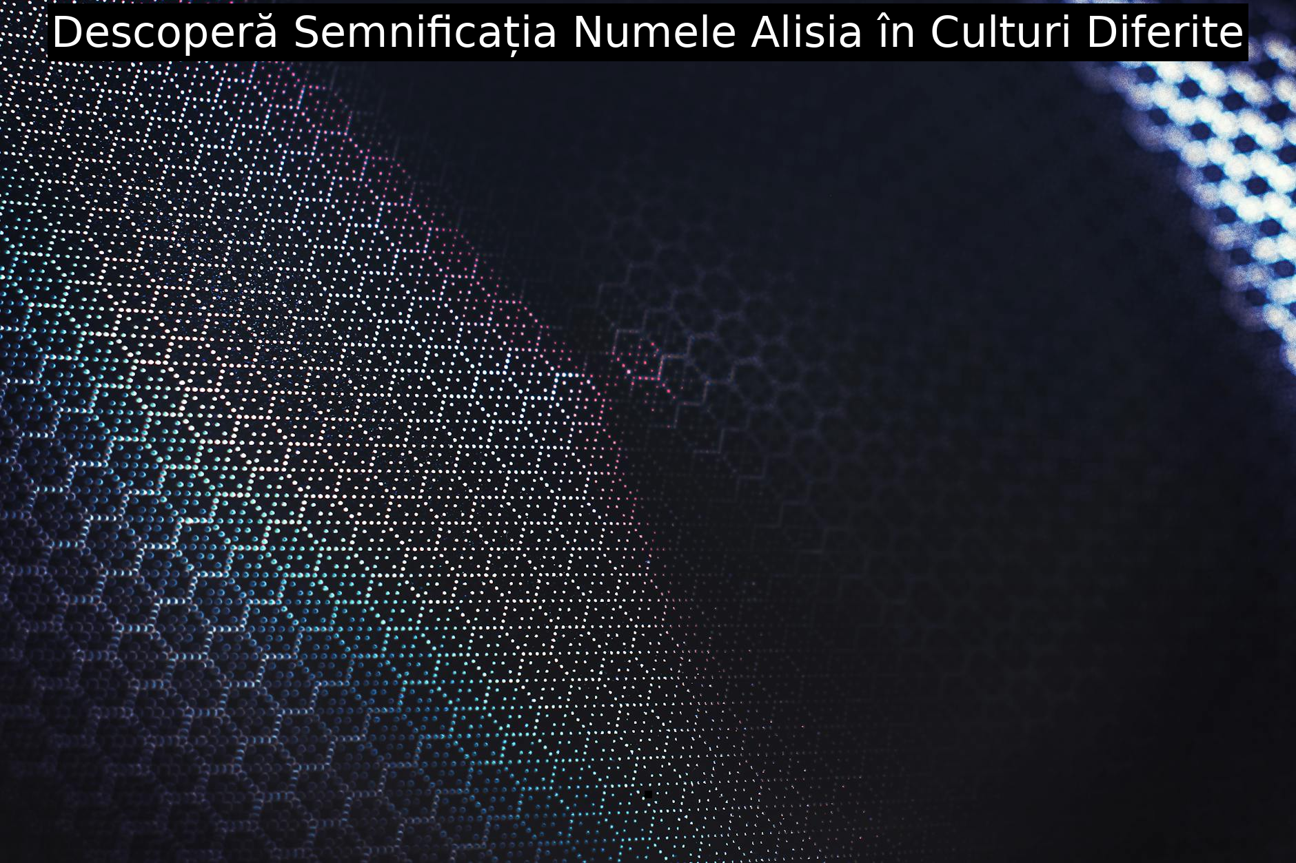 Descoperă Semnificația Numele Alisia în Culturi Diferite