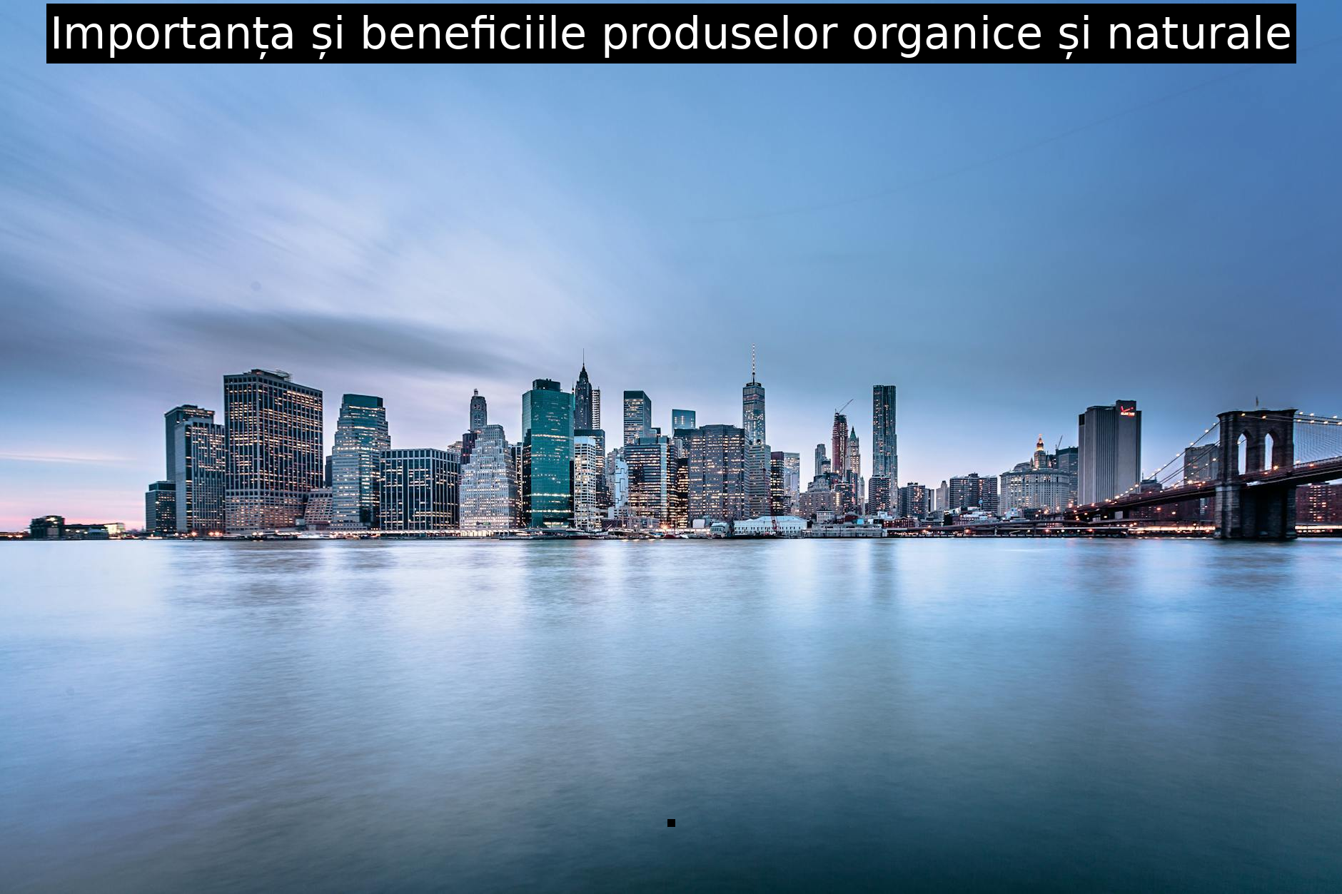 Importanța și beneficiile produselor organice și naturale