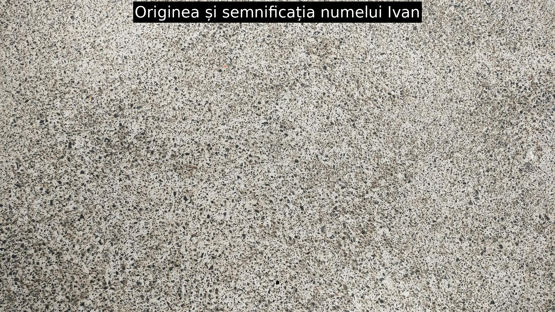 Originea și semnificația numelui Ivan