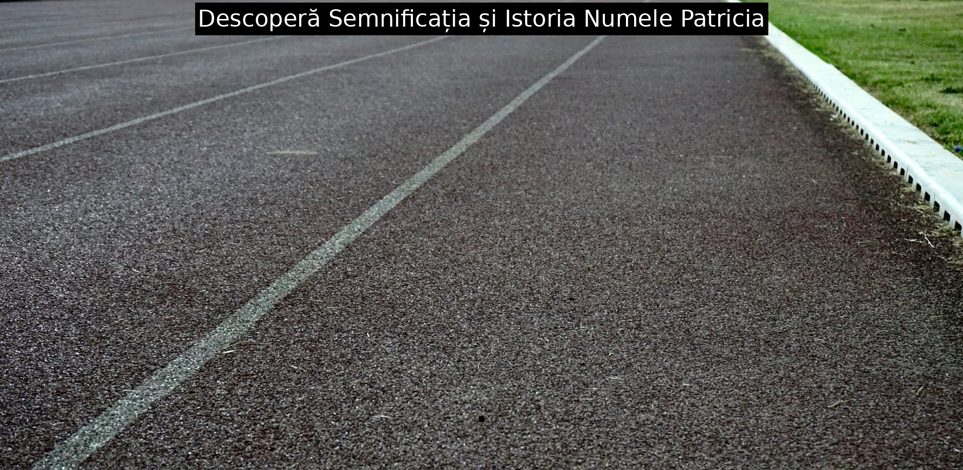 Descoperă Semnificația și Istoria Numele Patricia