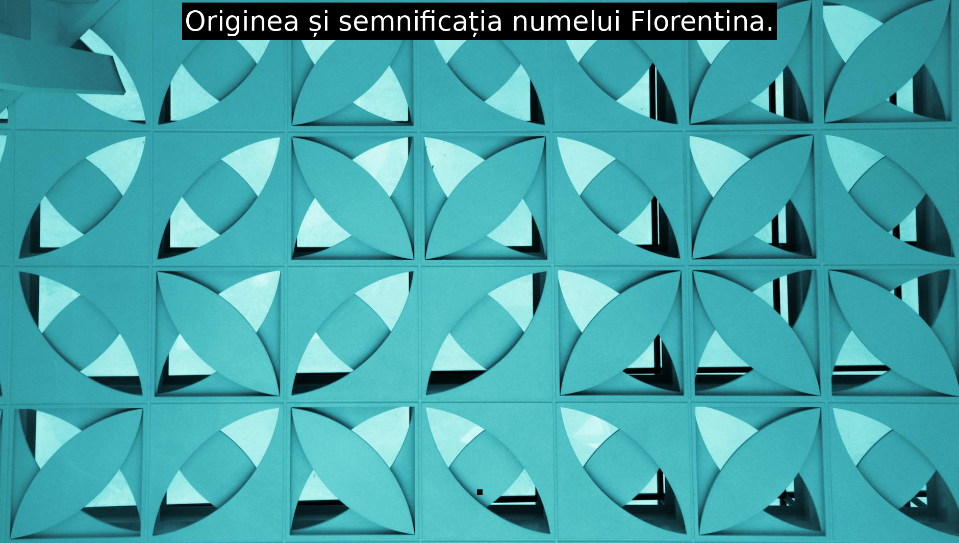 Originea și semnificația numelui Florentina.