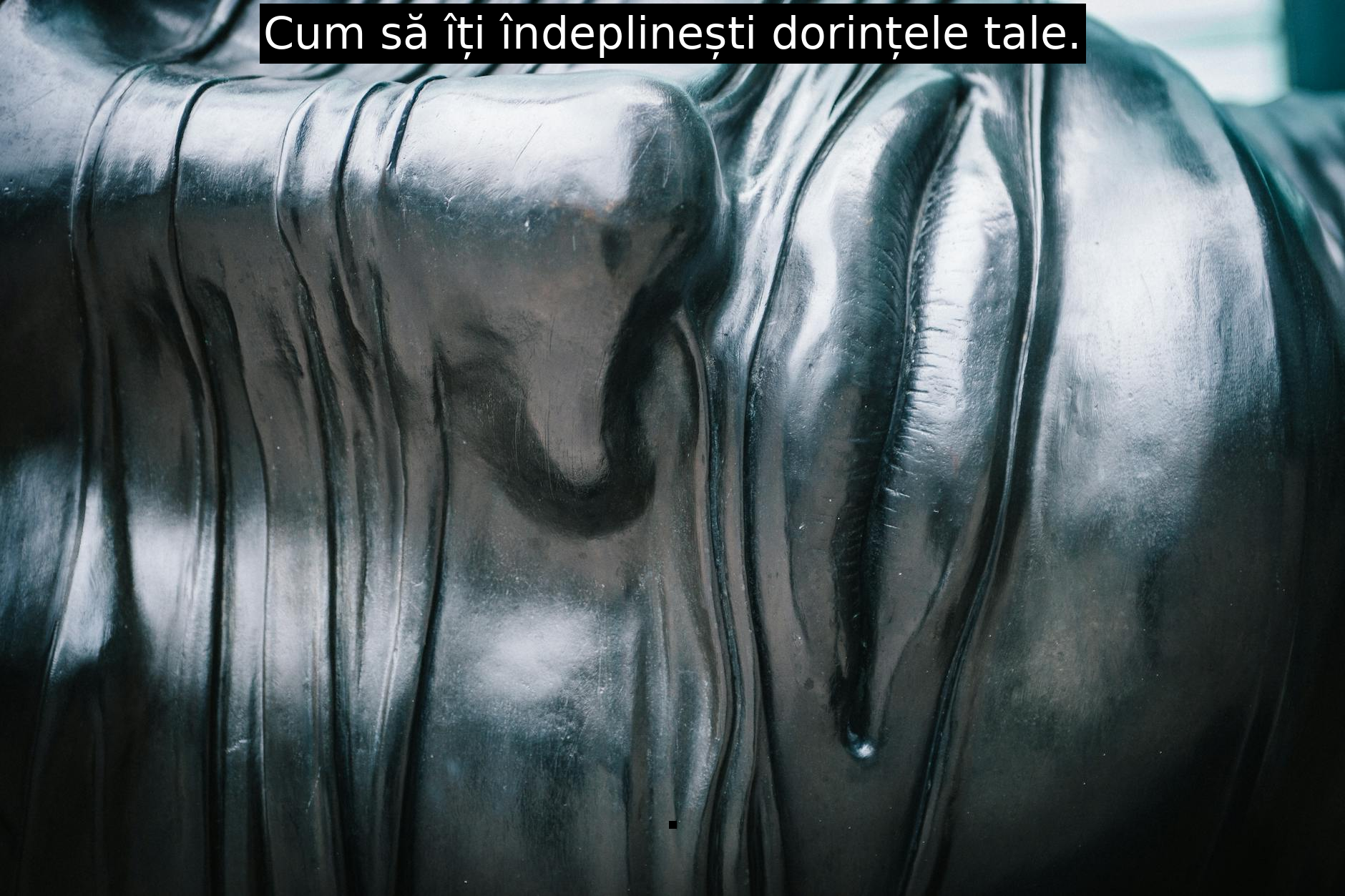 Cum să îți îndeplinești dorințele tale.