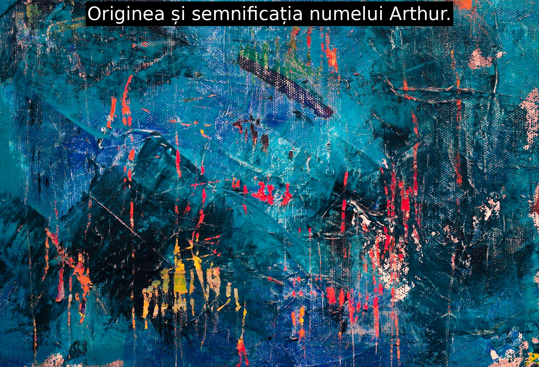 Originea și semnificația numelui Arthur.